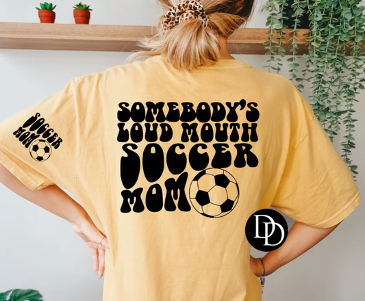 Somebody's Loud Mouth Soccer Mom (front pocket and back)